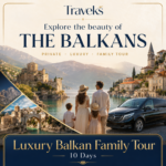 Luxury Balkan Family Tour – 10 DAYS